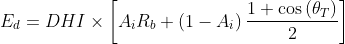 E_{d}=DHI\times\left [ A_{i} R_b +\left ( 1-A_{i} \right )\frac{1+\cos \left ( \theta_{T} \right )}{2} \right ]